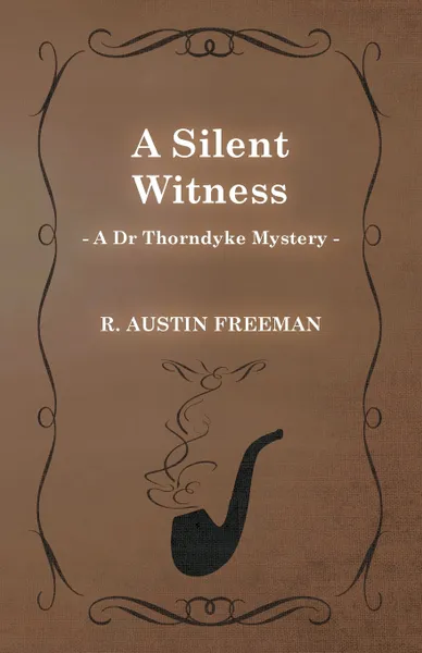 Обложка книги A Silent Witness (a Dr Thorndyke Mystery), R. Austin Freeman