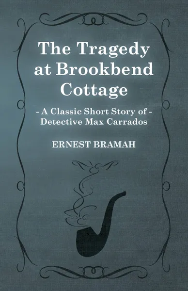 Обложка книги The Tragedy at Brookbend Cottage (a Classic Short Story of Detective Max Carrados), Ernest Bramah