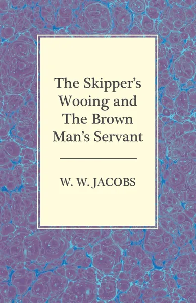 Обложка книги The Skipper's Wooing and the Brown Man's Servant, W. W. Jacobs
