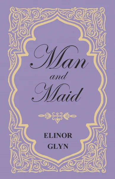 Обложка книги Man and Maid, Elinor Glyn