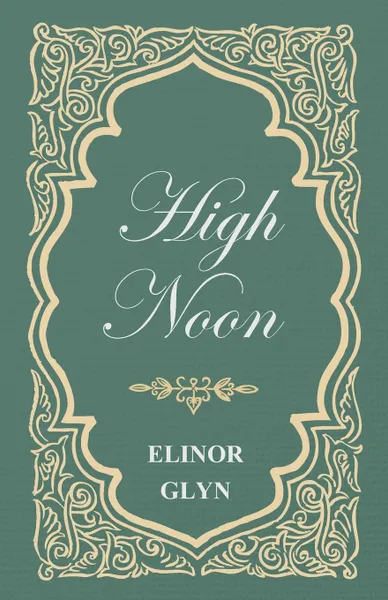 Обложка книги High Noon, Elinor Glyn