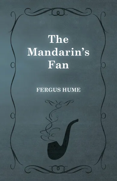 Обложка книги The Mandarin's Fan, Fergus Hume