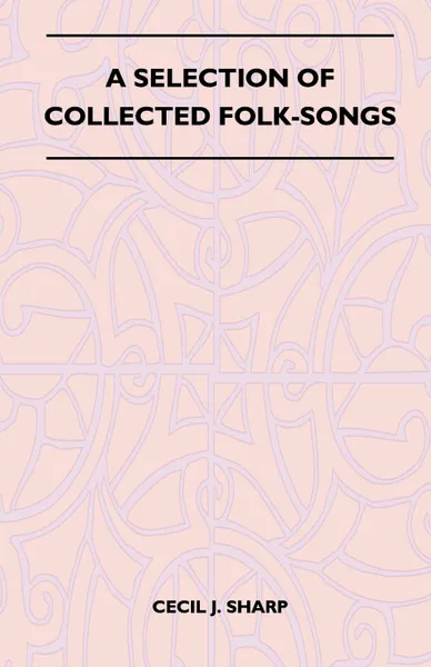 Обложка книги A Selection of Collected Folk-Songs, Cecil J. Sharp