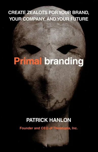 Обложка книги Primalbranding. Create Zealots for Your Brand, Your Company, and Your Future, Patrick Hanlon