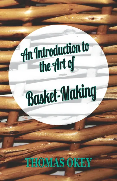 Обложка книги An Introduction to the Art of Basket-Making, Thomas Okey