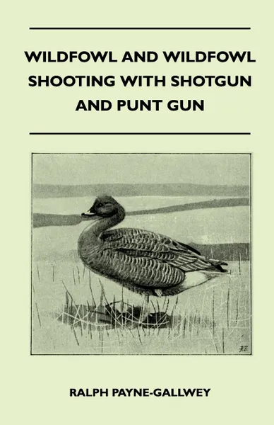 Обложка книги Wildfowl and Wildfowl Shooting with Shotgun and Punt Gun, Ralph Payne-Gallwey