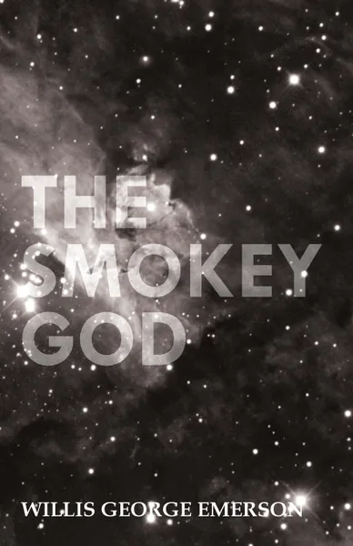 Обложка книги The Smokey God; Or, A Voyage to the Inner World, Willis George Emerson