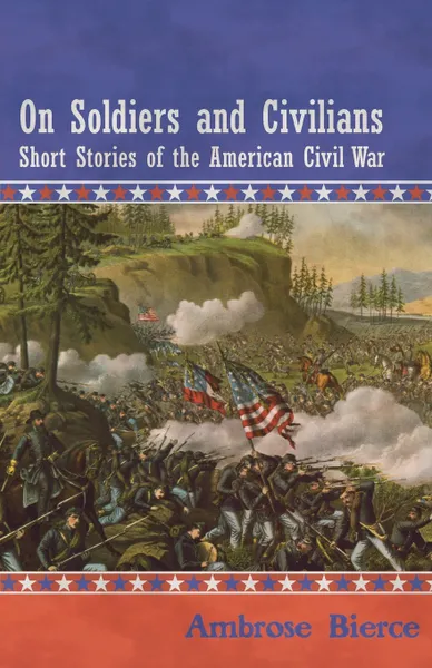 Обложка книги On Soldiers and Civilians - Short Stories of the American Civil War, Ambrose Bierce