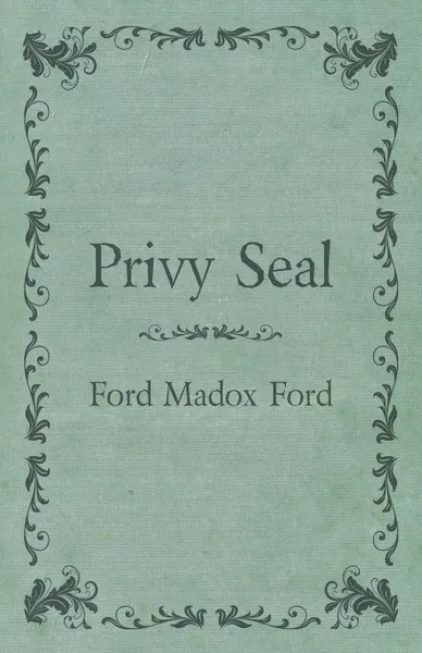 Обложка книги Privy Seal, Ford Madox Ford