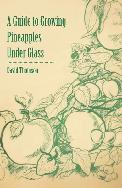 Обложка книги A Guide to Growing Pineapples Under Glass, David Thomson