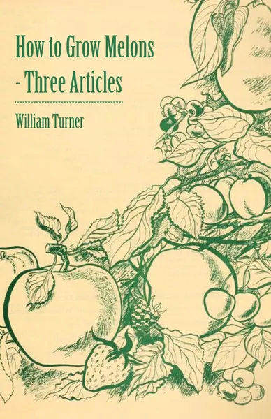 Обложка книги How to Grow Melons - Three Articles, William Turner Turner, William Watson
