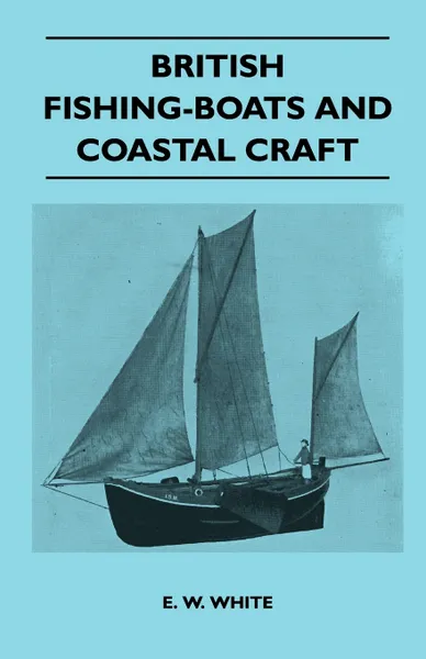 Обложка книги British Fishing-Boats and Coastal Craft, E. W. White