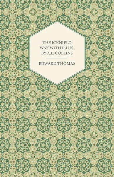 Обложка книги The Icknield Way. with Illus. by A.L. Collins, Edward Thomas