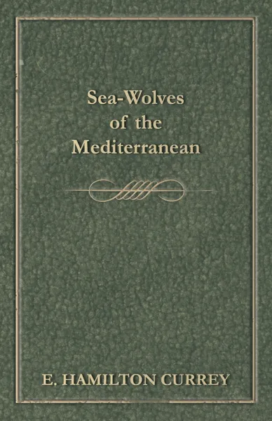 Обложка книги Sea-Wolves of the Mediterranean, E. Hamilton Currey