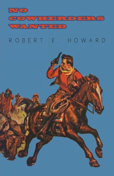 Обложка книги No Cowherders Wanted, Robert E. Howard