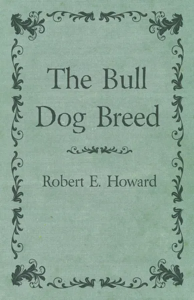 Обложка книги The Bull Dog Breed, Robert E. Howard