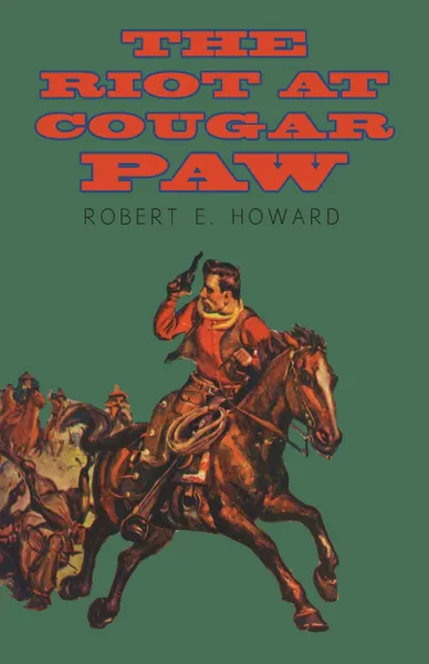 Обложка книги The Riot at Cougar Paw, Robert E. Howard