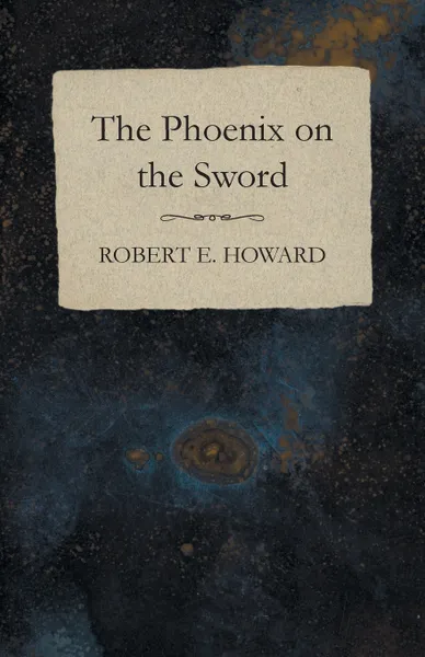 Обложка книги The Phoenix on the Sword, Robert E. Howard