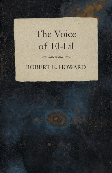 Обложка книги The Voice of El-Lil, Robert E. Howard