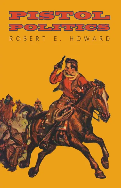 Обложка книги Pistol Politics, Robert E. Howard