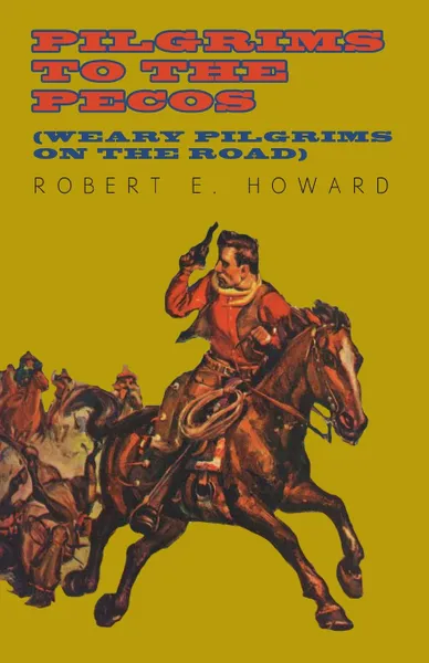 Обложка книги Pilgrims to the Pecos (Weary Pilgrims on the Road), Robert E. Howard
