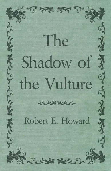 Обложка книги The Shadow of the Vulture, Robert E. Howard