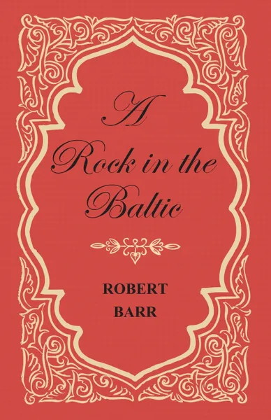 Обложка книги A Rock in the Baltic, Robert Barr