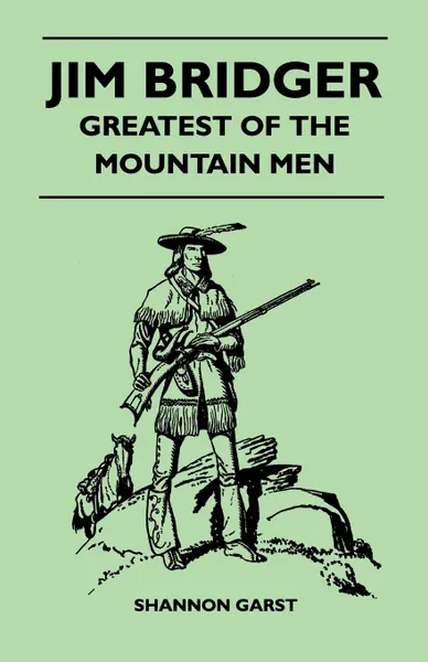 Обложка книги Jim Bridger - Greatest of the Mountain Men, Shannon Garst