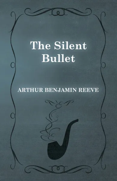 Обложка книги The Silent Bullet, Arthur Benjamin Reeve