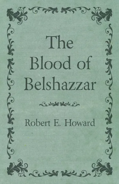 Обложка книги The Blood of Belshazzar, Robert E. Howard