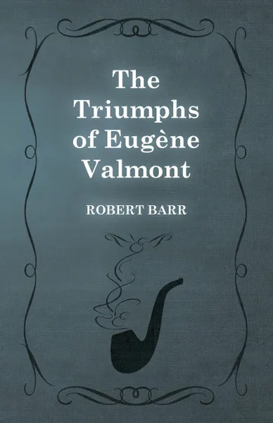 Обложка книги The Triumphs of Eugene Valmont, Robert Barr