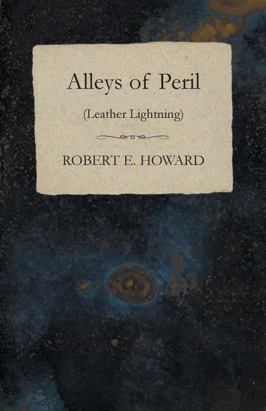 Обложка книги Alleys of Peril (Leather Lightning), Robert E. Howard