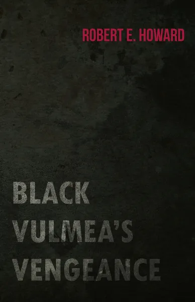 Обложка книги Black Vulmea's Vengeance, Robert E. Howard