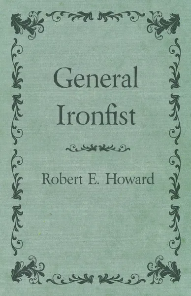 Обложка книги General Ironfist, Robert E. Howard