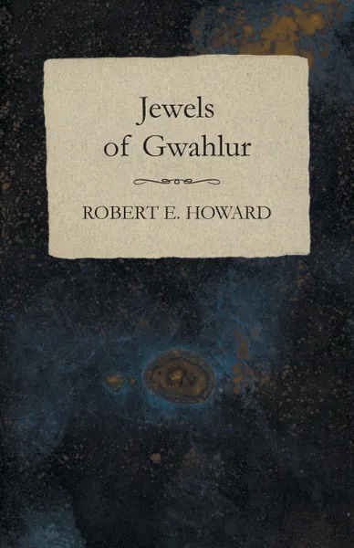 Обложка книги Jewels of Gwahlur, Robert E. Howard