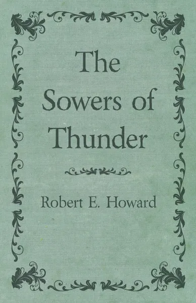 Обложка книги The Sowers of Thunder, Robert E. Howard