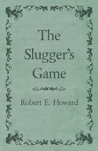 Обложка книги The Slugger's Game, Robert E. Howard