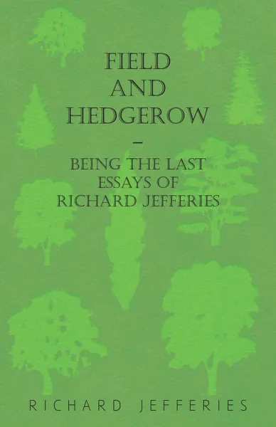 Обложка книги Field and Hedgerow - Being the Last Essays of Richard Jefferies, Richard Jefferies