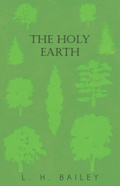 Обложка книги The Holy Earth, L. H. Bailey