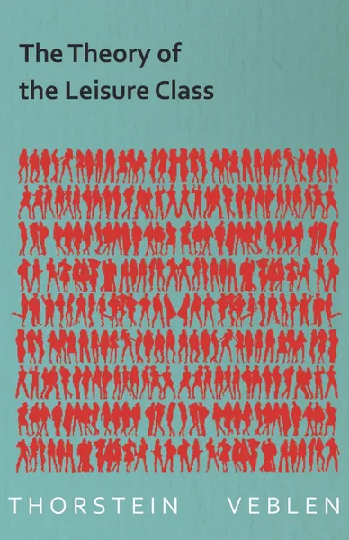 Обложка книги The Theory of the Leisure Class, Thorstein Veblen