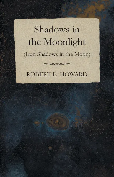 Обложка книги Shadows in the Moonlight (Iron Shadows in the Moon), Robert E. Howard
