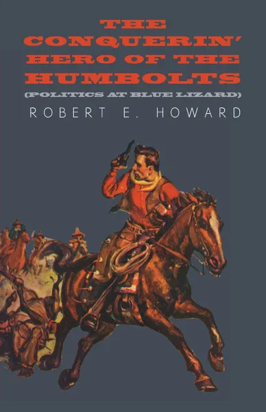 Обложка книги The Conquerin' Hero of the Humbolts (Politics at Blue Lizard), Robert E. Howard