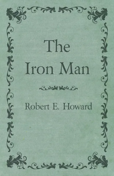 Обложка книги The Iron Man, Robert E. Howard