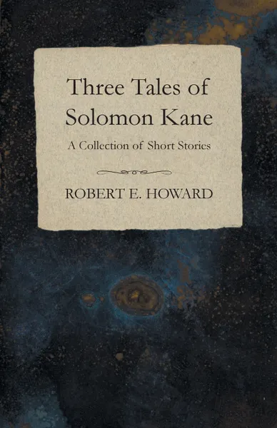Обложка книги Three Tales of Solomon Kane (A Collection of Short Stories), Robert E. Howard