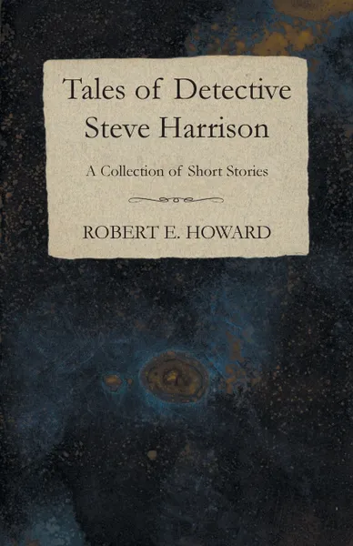 Обложка книги Tales of Detective Steve Harrison (A Collection of Short Stories), Robert E. Howard