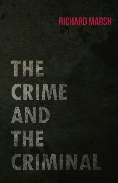 Обложка книги The Crime and the Criminal, Richard Marsh