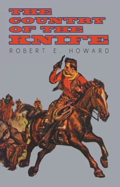 Обложка книги The Country of the Knife, Robert E. Howard