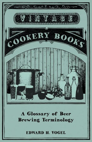 Обложка книги A Glossary of Beer Brewing Terminology, Edward H. Vogel