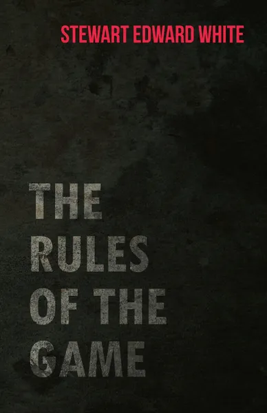 Обложка книги The Rules of the Game, Stewart Edward White