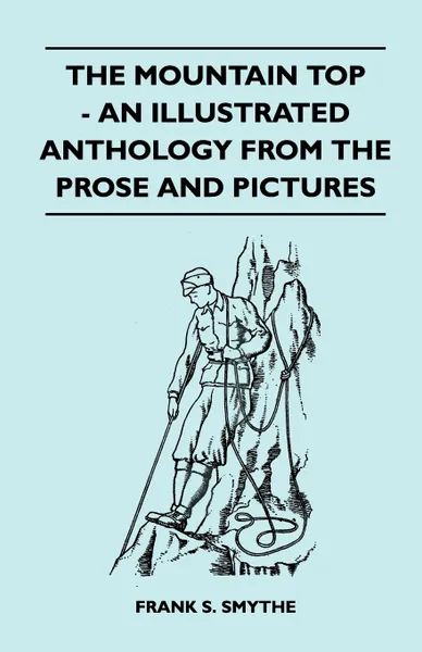 Обложка книги The Mountain Top - An Illustrated Anthology From the Prose and Pictures, Frank S. Smythe